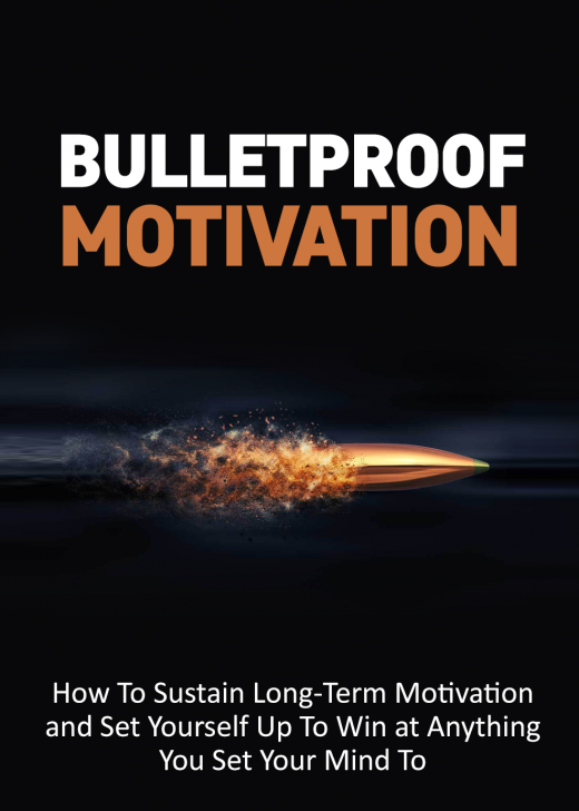 Bulletproof motivation.